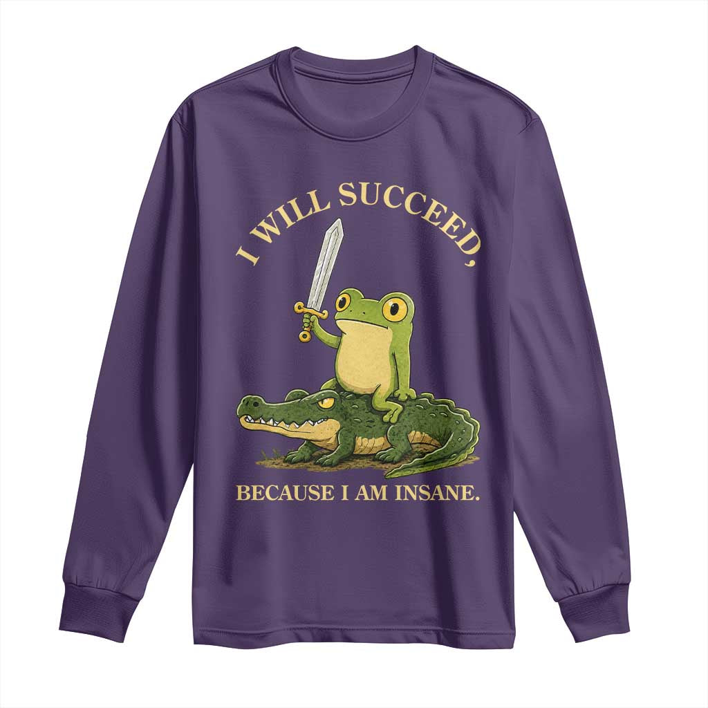 Retro Goblincore Sword Frog Riding Alligator Meme Long Sleeve Shirt I Will Succeed Because I Am Insane Chaotic Motivation