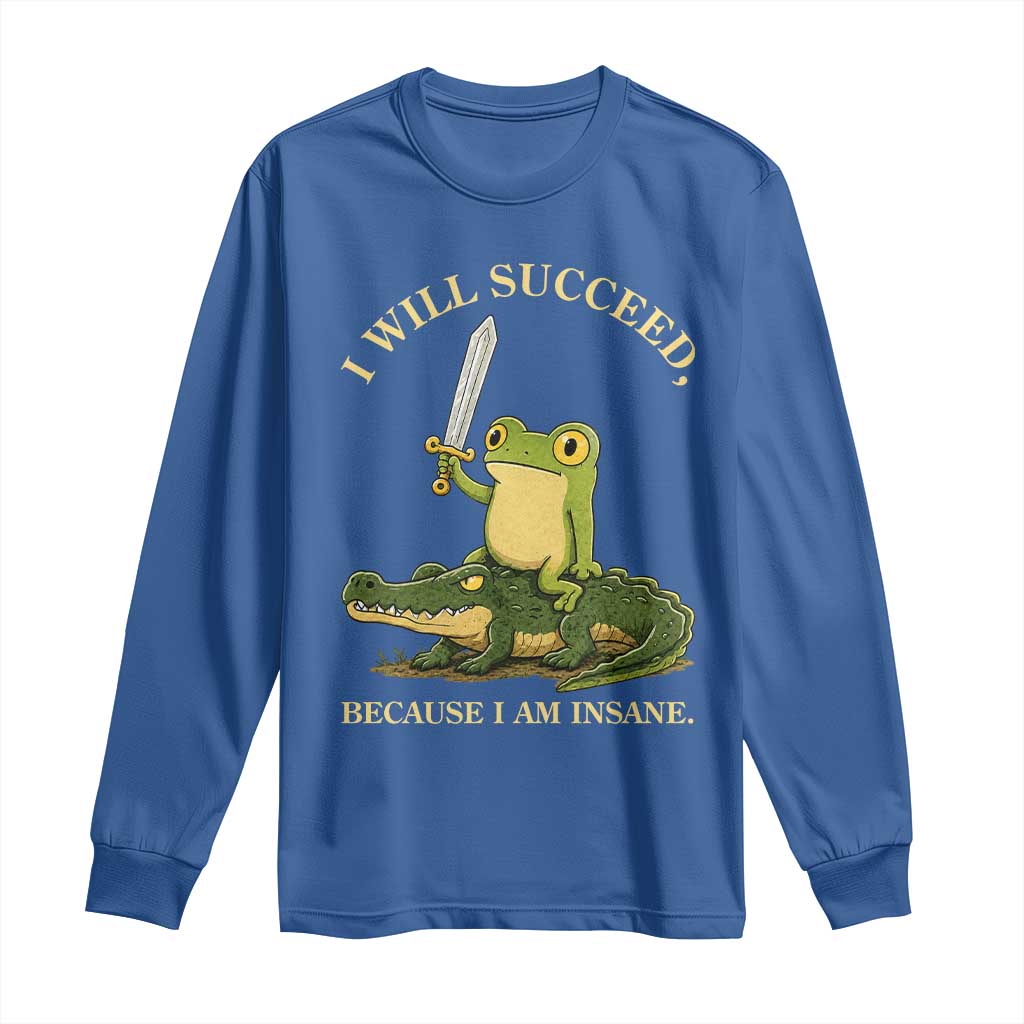 Retro Goblincore Sword Frog Riding Alligator Meme Long Sleeve Shirt I Will Succeed Because I Am Insane Chaotic Motivation