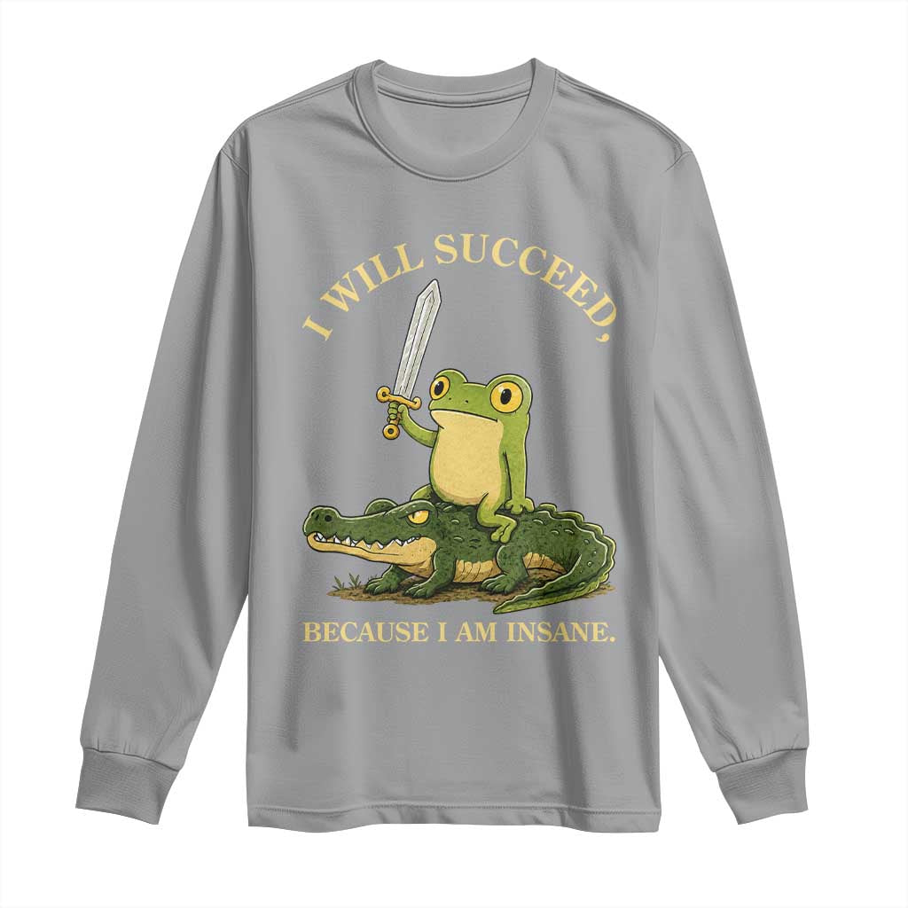 Retro Goblincore Sword Frog Riding Alligator Meme Long Sleeve Shirt I Will Succeed Because I Am Insane Chaotic Motivation
