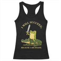 Retro Goblincore Sword Frog Riding Alligator Meme Racerback Tank Top I Will Succeed Because I Am Insane Chaotic Motivation