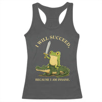 Retro Goblincore Sword Frog Riding Alligator Meme Racerback Tank Top I Will Succeed Because I Am Insane Chaotic Motivation