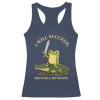 Retro Goblincore Sword Frog Riding Alligator Meme Racerback Tank Top I Will Succeed Because I Am Insane Chaotic Motivation