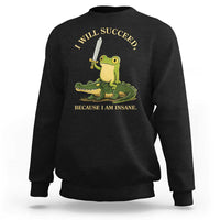 Retro Goblincore Sword Frog Riding Alligator Meme Sweatshirt I Will Succeed Because I Am Insane Chaotic Motivation