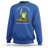 Retro Goblincore Sword Frog Riding Alligator Meme Sweatshirt I Will Succeed Because I Am Insane Chaotic Motivation