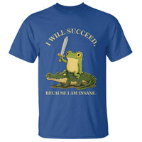 Retro Goblincore Sword Frog Riding Alligator Meme T Shirt I Will Succeed Because I Am Insane Chaotic Motivation