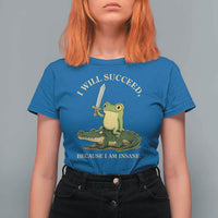 Retro Goblincore Sword Frog Riding Alligator Meme T Shirt For Women I Will Succeed Because I Am Insane Chaotic Motivation
