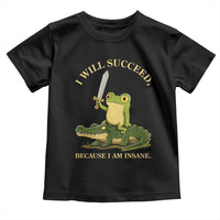 Retro Goblincore Sword Frog Riding Alligator Meme Toddler T Shirt I Will Succeed Because I Am Insane Chaotic Motivation