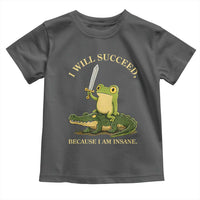Retro Goblincore Sword Frog Riding Alligator Meme Toddler T Shirt I Will Succeed Because I Am Insane Chaotic Motivation