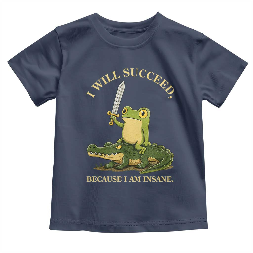 Retro Goblincore Sword Frog Riding Alligator Meme Toddler T Shirt I Will Succeed Because I Am Insane Chaotic Motivation