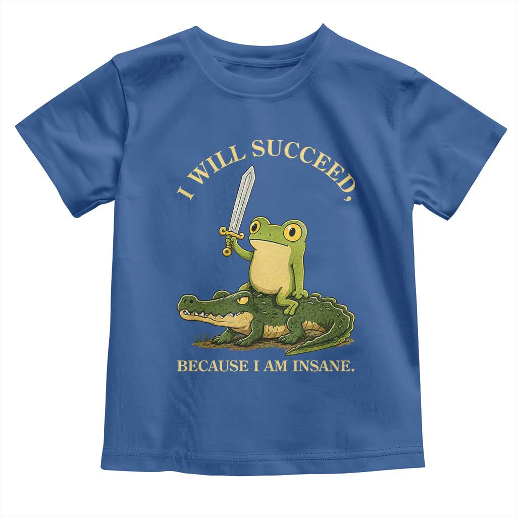Retro Goblincore Sword Frog Riding Alligator Meme Toddler T Shirt I Will Succeed Because I Am Insane Chaotic Motivation
