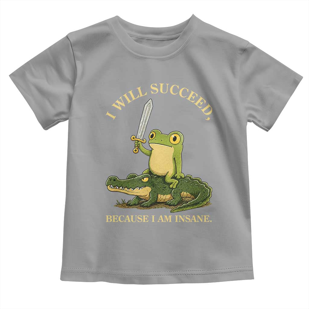 Retro Goblincore Sword Frog Riding Alligator Meme Toddler T Shirt I Will Succeed Because I Am Insane Chaotic Motivation