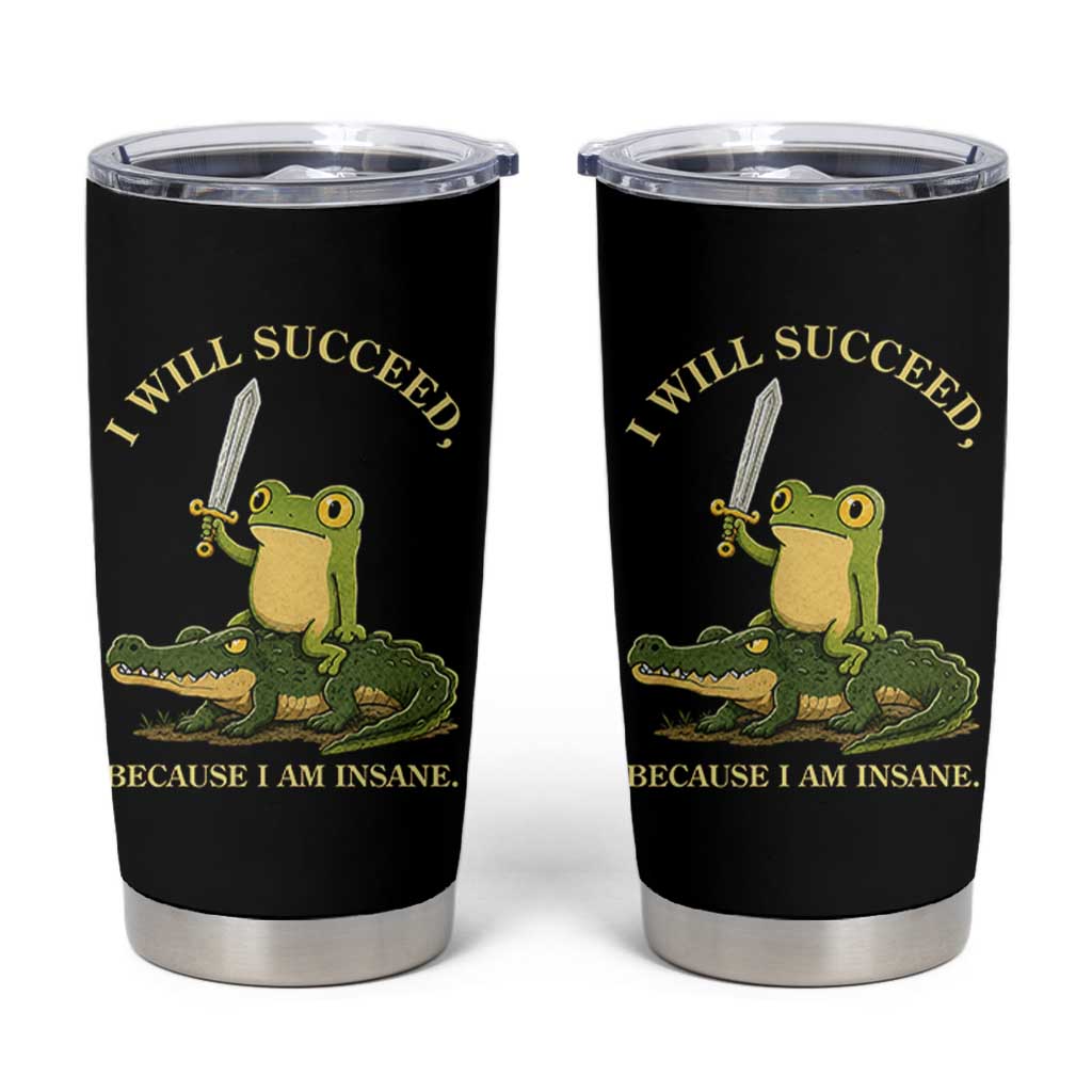 Retro Goblincore Sword Frog Riding Alligator Meme Tumbler Cup I Will Succeed Because I Am Insane Chaotic Motivation