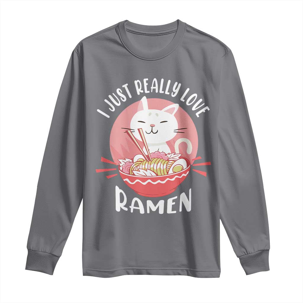 Funny Kawaii Cat Ramen Japanese Long Sleeve Shirt I Just Really Love Ramen Otaku Manga Cute Graphic