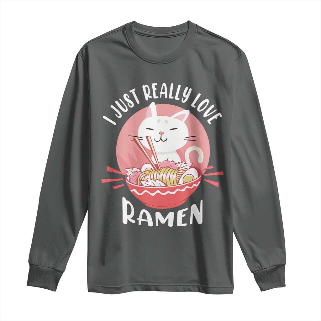 Funny Kawaii Cat Ramen Japanese Long Sleeve Shirt I Just Really Love Ramen Otaku Manga Cute Graphic