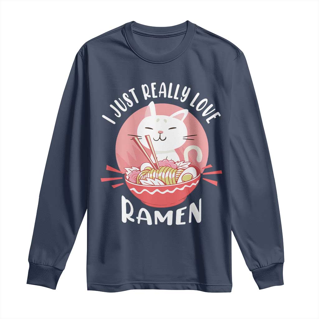 Funny Kawaii Cat Ramen Japanese Long Sleeve Shirt I Just Really Love Ramen Otaku Manga Cute Graphic