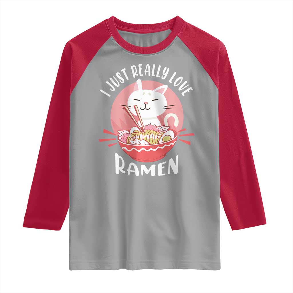Funny Kawaii Cat Ramen Japanese Raglan Shirt I Just Really Love Ramen Otaku Manga Cute Graphic