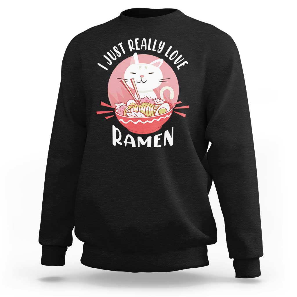 Funny Kawaii Cat Ramen Japanese Sweatshirt I Just Really Love Ramen Otaku Manga Cute Graphic - Wonder Print Shop