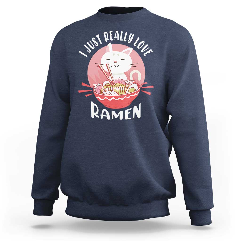 Funny Kawaii Cat Ramen Japanese Sweatshirt I Just Really Love Ramen Otaku Manga Cute Graphic - Wonder Print Shop