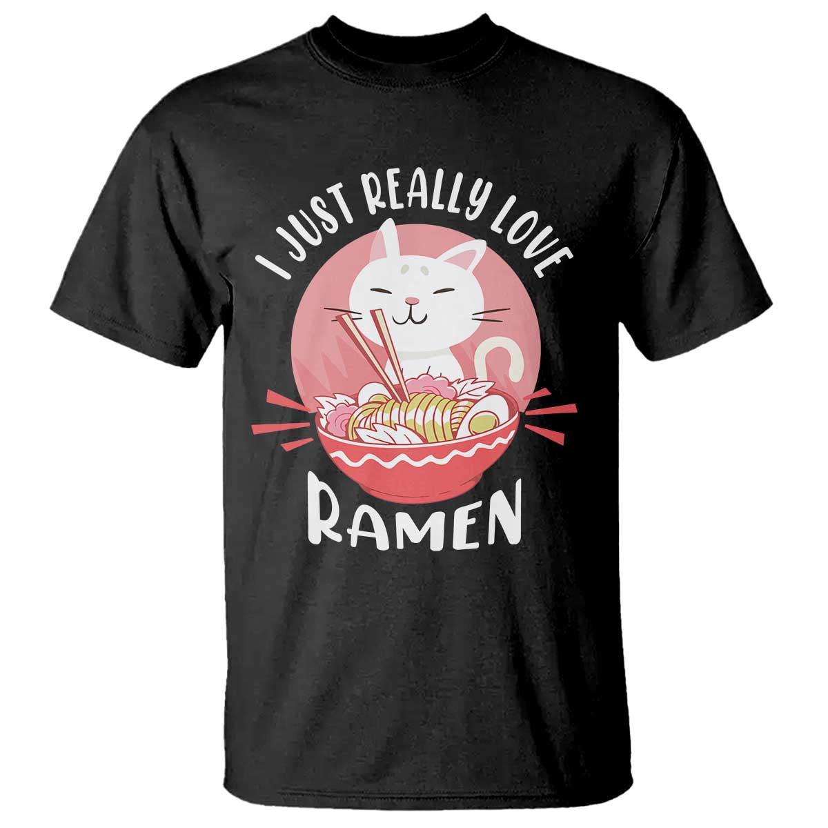 Funny Kawaii Cat Ramen Japanese T Shirt I Just Really Love Ramen Otaku Manga Cute Graphic - Wonder Print Shop