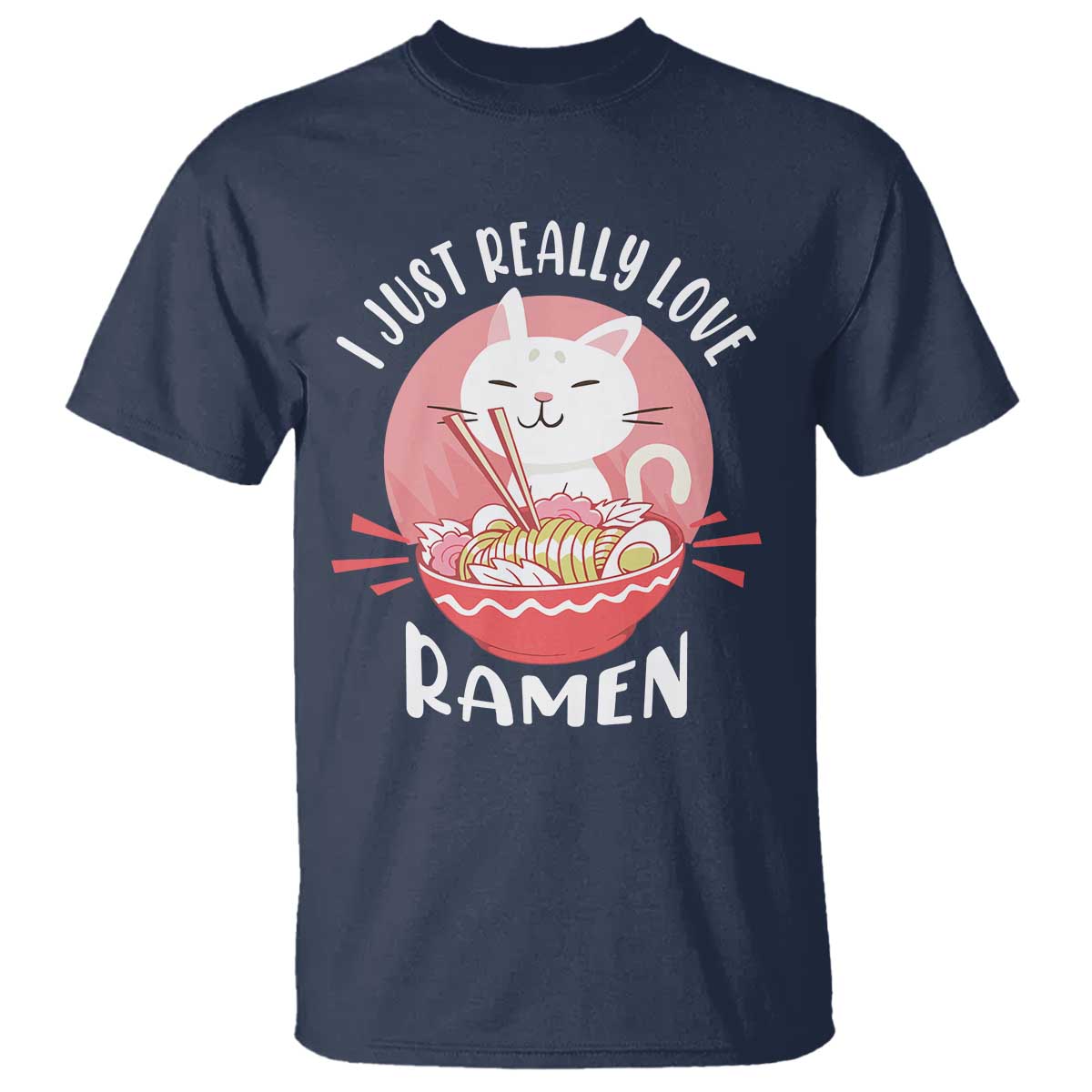 Funny Kawaii Cat Ramen Japanese T Shirt I Just Really Love Ramen Otaku Manga Cute Graphic - Wonder Print Shop
