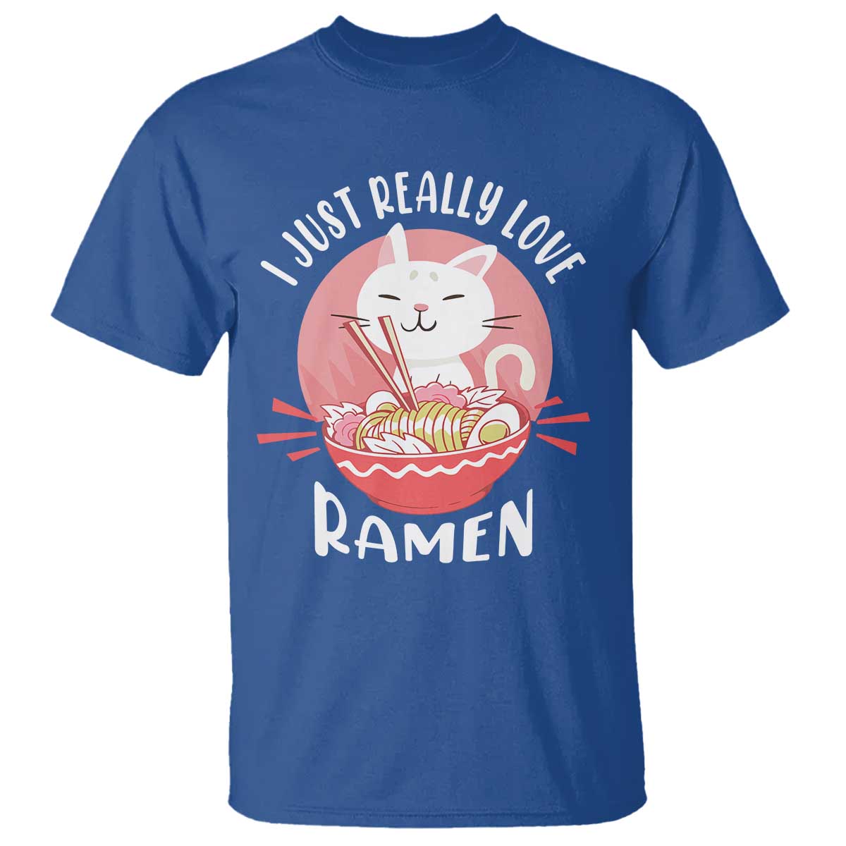 Funny Kawaii Cat Ramen Japanese T Shirt I Just Really Love Ramen Otaku Manga Cute Graphic - Wonder Print Shop