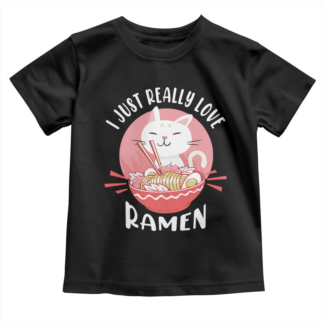 Funny Kawaii Cat Ramen Japanese Toddler T Shirt I Just Really Love Ramen Otaku Manga Cute Graphic