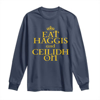 Eat Haggis and Ceilidh On Scotland Things Long Sleeve Shirt Funny Scottish Culture Heritage Pride