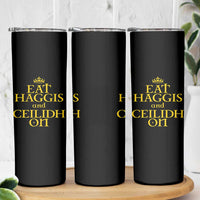 Eat Haggis and Ceilidh On Scotland Things Skinny Tumbler Funny Scottish Culture Heritage Pride