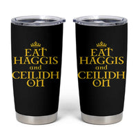 Eat Haggis and Ceilidh On Scotland Things Tumbler Cup Funny Scottish Culture Heritage Pride
