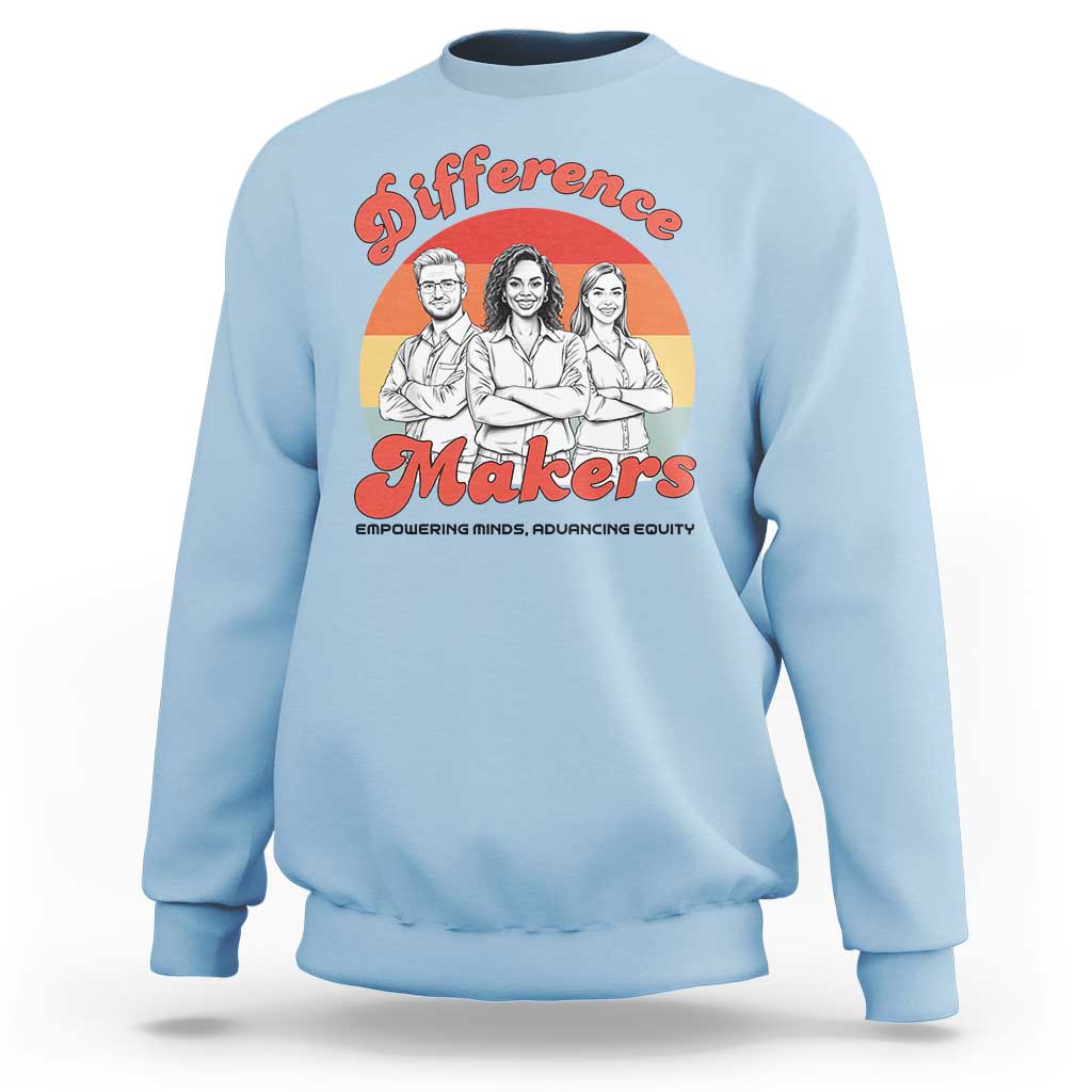 Difference Makers Teacher Appreciation Sweatshirt Empowering Minds & Advancing Equity Retro Educator - Wonder Print Shop