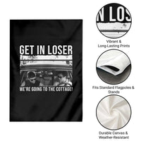 Get In Loser We're Going To The Cottage Garden Flag Funny Hockey Romance Road Trip Summer - Wonder Print Shop