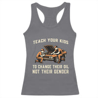 Teach Your Kids To Change Their Oil Racerback Tank Top Not Their Gender Dad and Son Father's Day - Wonder Print Shop