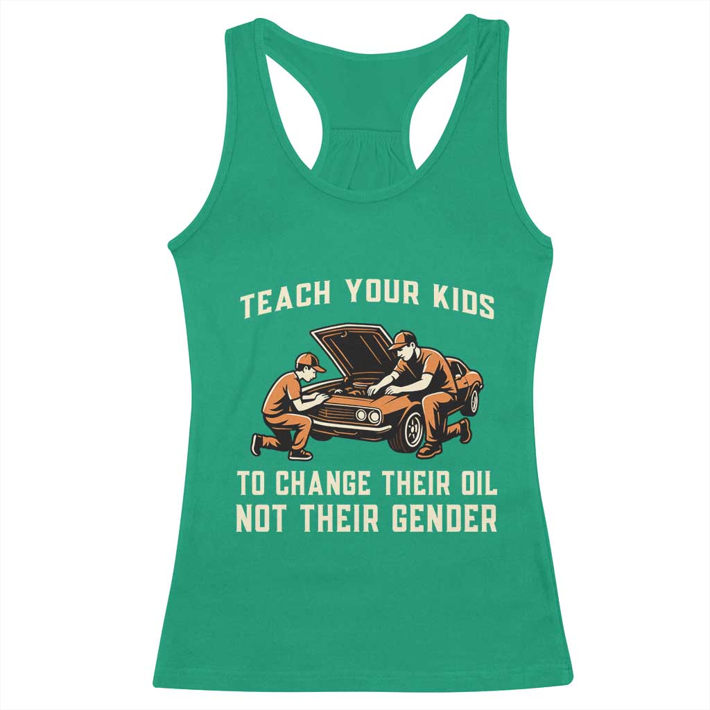 Teach Your Kids To Change Their Oil Racerback Tank Top Not Their Gender Dad and Son Father's Day - Wonder Print Shop