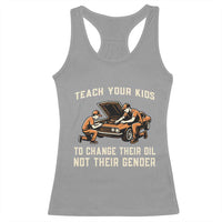 Teach Your Kids To Change Their Oil Racerback Tank Top Not Their Gender Dad and Son Father's Day - Wonder Print Shop