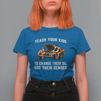 Teach Your Kids To Change Their Oil T Shirt For Women Not Their Gender Dad and Son Father's Day - Wonder Print Shop