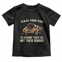 Teach Your Kids To Change Their Oil Toddler T Shirt Not Their Gender Dad and Son Father's Day - Wonder Print Shop
