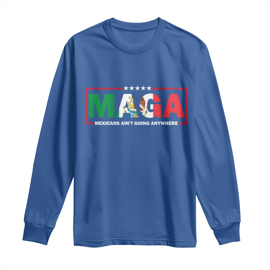 Mexicans Ain't Going Anywhere Long Sleeve Shirt Mexico Flag