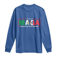 Mexicans Ain't Going Anywhere Long Sleeve Shirt Mexico Flag