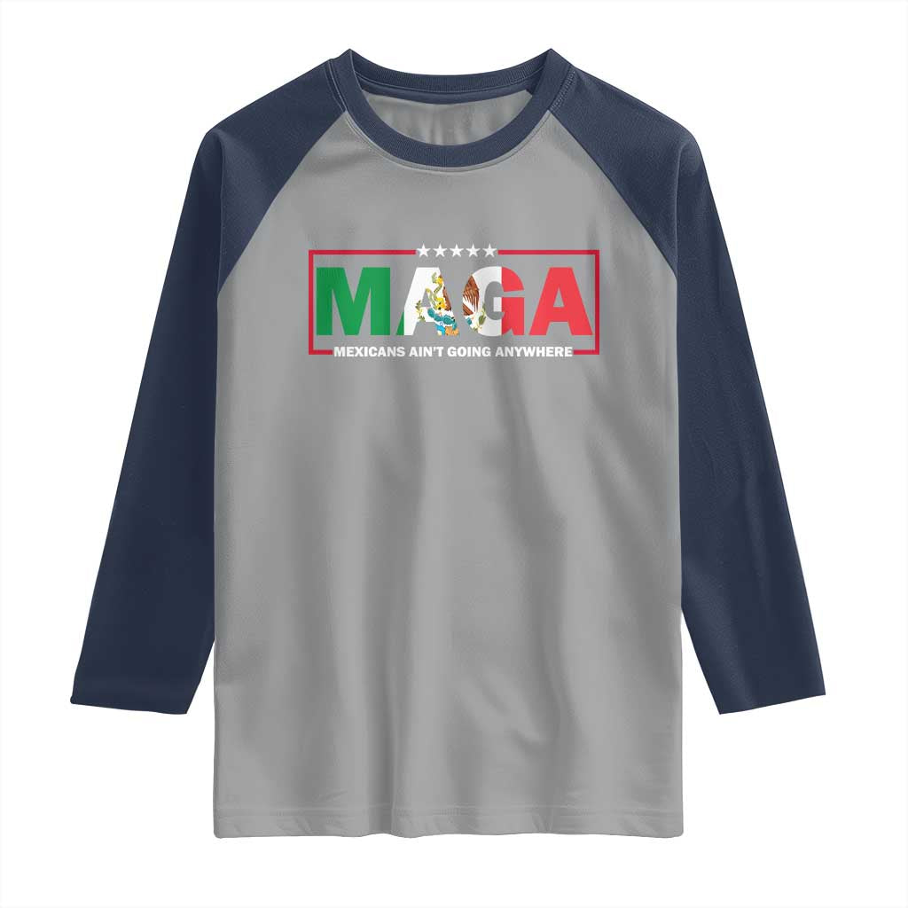 Mexicans Ain't Going Anywhere Raglan Shirt Mexico Flag
