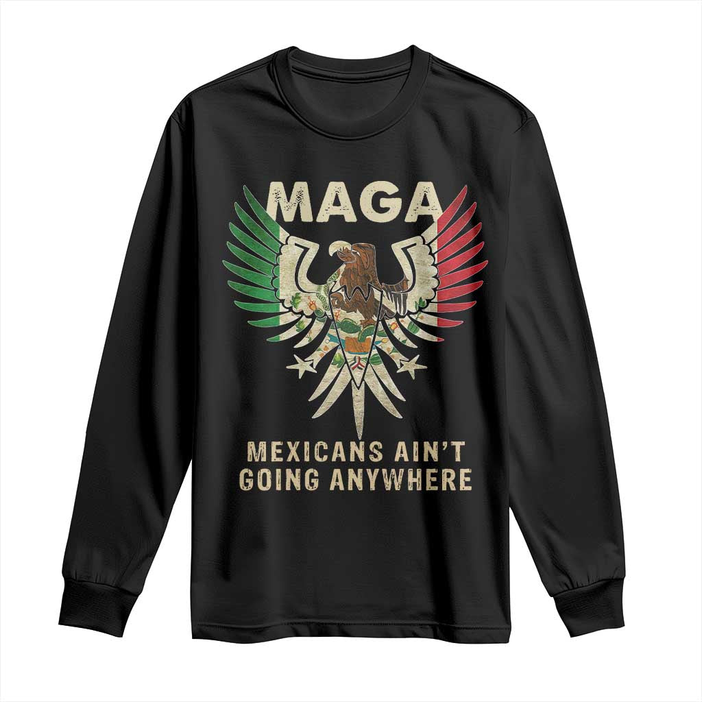 Mexicans Ain't Going Anywhere Long Sleeve Shirt Eagle Mexico Flag Retro Vintage