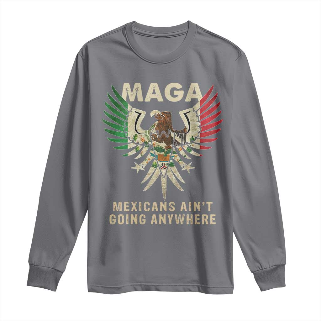 Mexicans Ain't Going Anywhere Long Sleeve Shirt Eagle Mexico Flag Retro Vintage