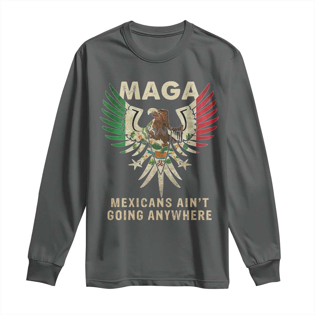 Mexicans Ain't Going Anywhere Long Sleeve Shirt Eagle Mexico Flag Retro Vintage