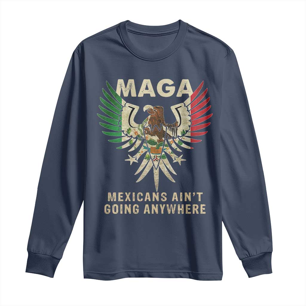 Mexicans Ain't Going Anywhere Long Sleeve Shirt Eagle Mexico Flag Retro Vintage