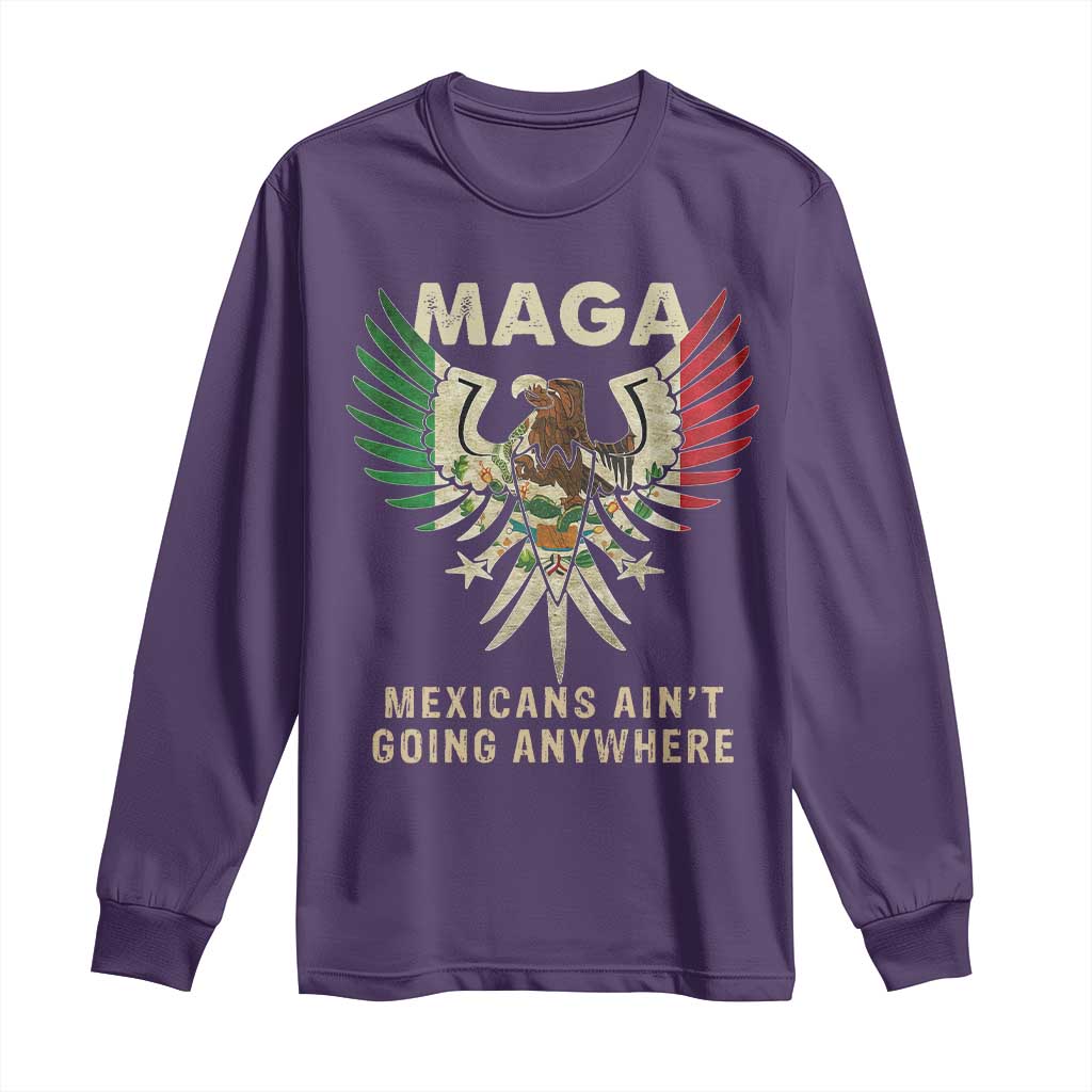 Mexicans Ain't Going Anywhere Long Sleeve Shirt Eagle Mexico Flag Retro Vintage