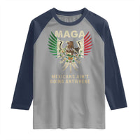 Mexicans Ain't Going Anywhere Raglan Shirt Eagle Mexico Flag Retro Vintage