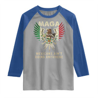 Mexicans Ain't Going Anywhere Raglan Shirt Eagle Mexico Flag Retro Vintage