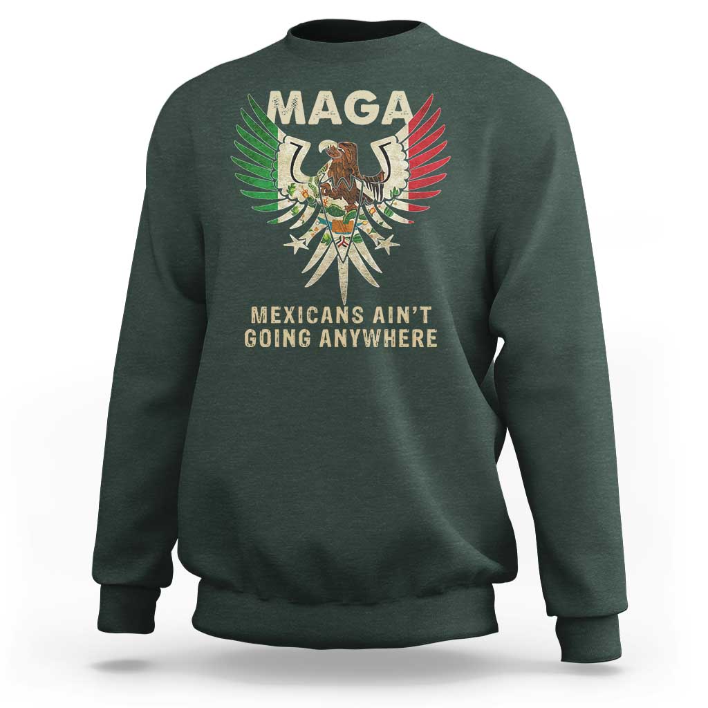 Mexicans Ain't Going Anywhere Sweatshirt Eagle Mexico Flag Retro Vintage