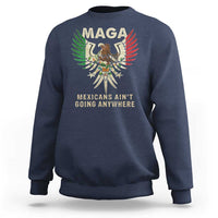 Mexicans Ain't Going Anywhere Sweatshirt Eagle Mexico Flag Retro Vintage