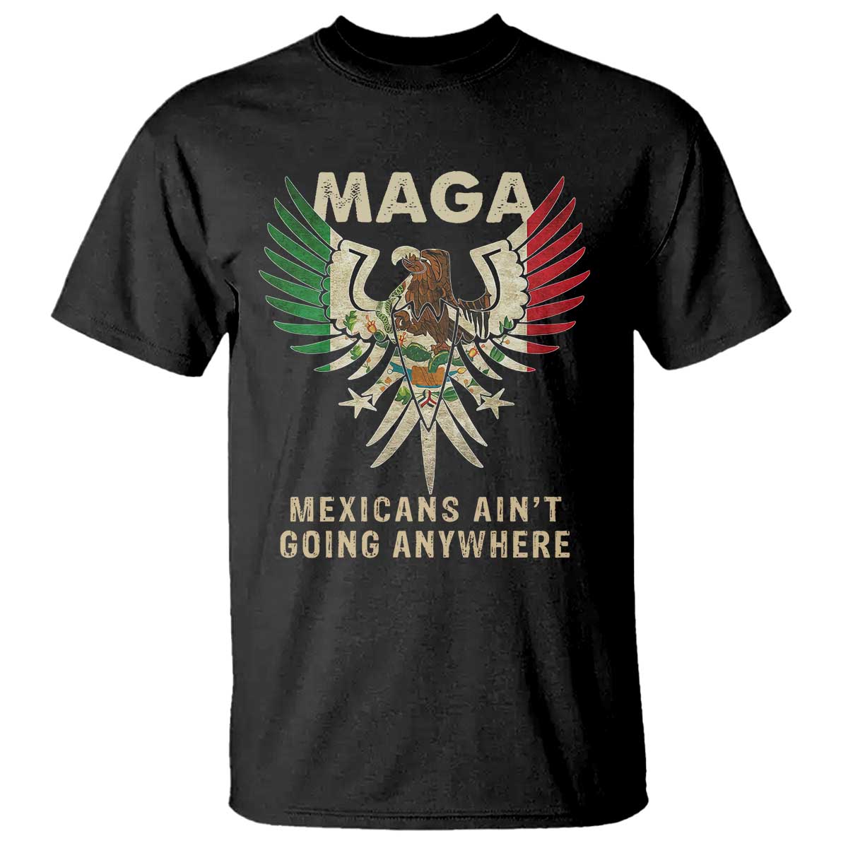 Mexicans Ain't Going Anywhere T Shirt Eagle Mexico Flag Retro Vintage