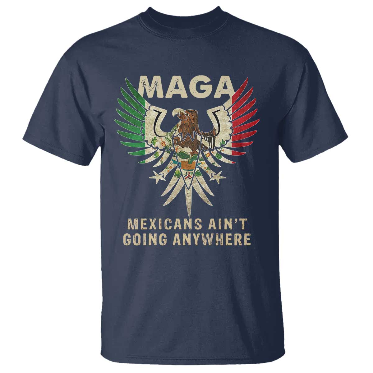 Mexicans Ain't Going Anywhere T Shirt Eagle Mexico Flag Retro Vintage